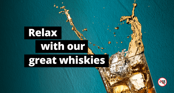 RELAX WITH OUR GREAT WHISKIES