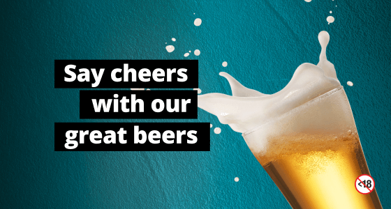 SAY CHEERS WITH OUR GREAT BEERS