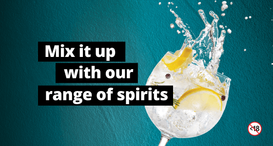 MIX IT UP WITH OUR RANGE OF SPIRITS