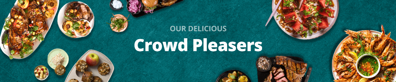 OUR DELICIOUS CROWD PLEASERS